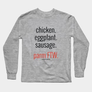 chicken. eggplant. sausage. parm FTW.  (black letters) Long Sleeve T-Shirt